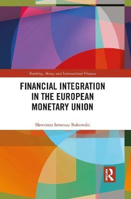 Financial Integration in the European Monetary Union - Sławomir Ireneusz Bukowski