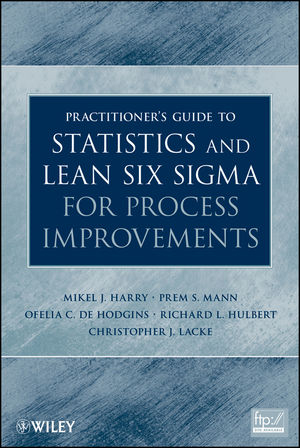 Practitioner's Guide to Statistics and Lean Six Sigma for Process Improvements - Mikel Harry, Prem S. Mann, Ofelia C. De Hodgins, Richard L. Hulbert, Christopher J. Lacke