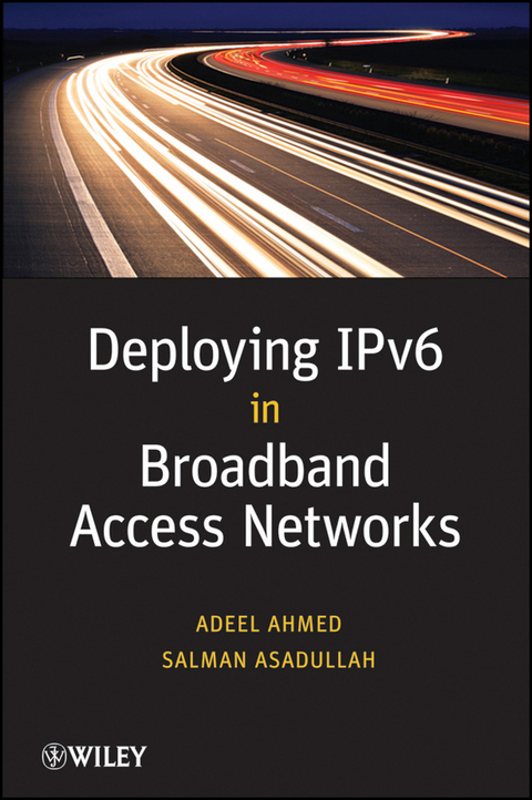 Deploying IPv6 in Broadband Access Networks -  Adeel Ahmed,  Salman Asadullah