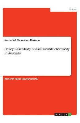 Policy Case Study on Sustainable electricity in Australia - Nathaniel Stevenson Odusola