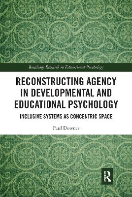 Reconstructing Agency in Developmental and Educational Psychology - Paul Downes