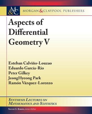 Aspects of Differential Geometry V - Esteban Calviño-Louzao, Eduardo García-Río, Peter B Gilkey, Jeonghyeong Park, Ramón Vázquez-Lorenzo