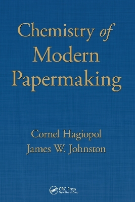 Chemistry of Modern Papermaking - Cornel Hagiopol, James W. Johnston