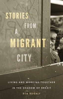 Stories from a Migrant City - Ben Rogaly