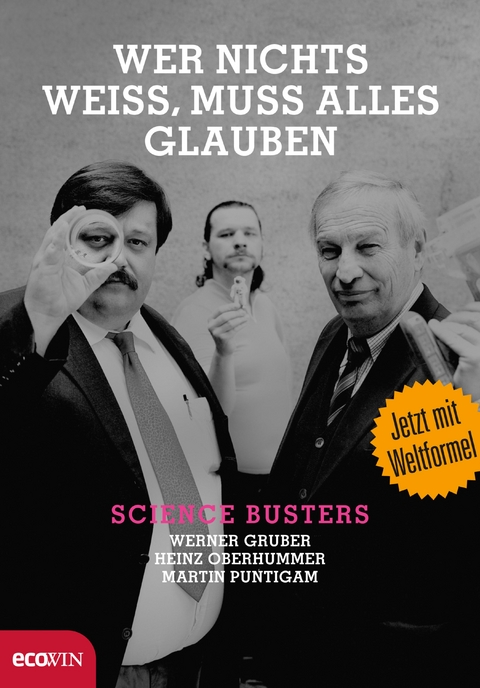 Wer nichts weiß, muss alles glauben - Werner Gruber, Heinz Oberhummer, Martin Puntigam