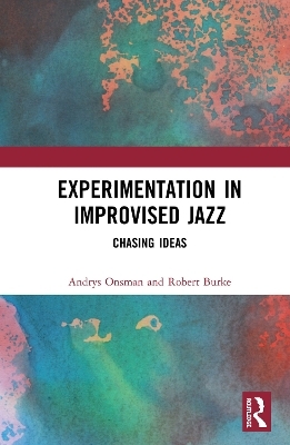 Experimentation in Improvised Jazz - Andrys Onsman, Robert Burke