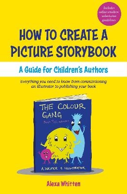 How to Create A Children's Picture Book: A Guide for Children's Authors - Alexa Whitten