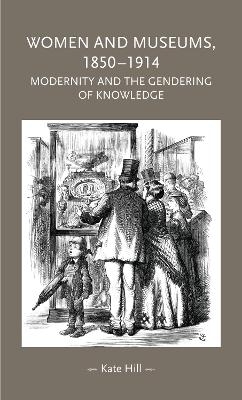 Women and Museums, 1850–1914 - Kate Hill