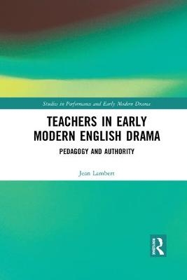 Teachers in Early Modern English Drama - Jean Lambert