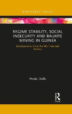 Regime Stability, Social Insecurity and Bauxite Mining in Guinea - Penda Diallo