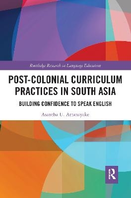 Post-colonial Curriculum Practices in South Asia - Asantha Attanayake