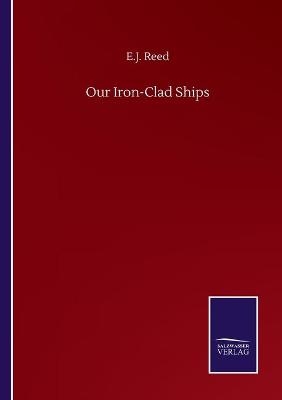 Our Iron-Clad Ships - E. J. Reed