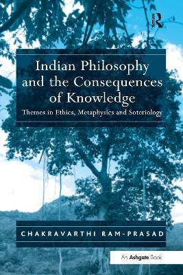 Indian Philosophy and the Consequences of Knowledge - Chakravarthi Ram-Prasad