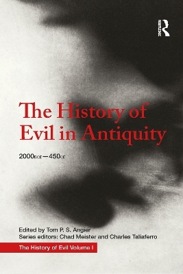 The History of Evil in Antiquity - Tom Angier, Chad Meister, Charles Taliaferro