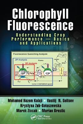 Chlorophyll Fluorescence - Mohamed H. Kalaji, Vasilij N. Goltsev, Krystyna Żuk-Gołaszewska, Marek Zivcak, Marian Brestic