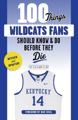 100 Things Wildcats Fans Should Know & Do Before They Die - Ryan Clark, Joe Cox