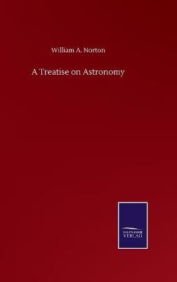 A Treatise on Astronomy - William A. Norton