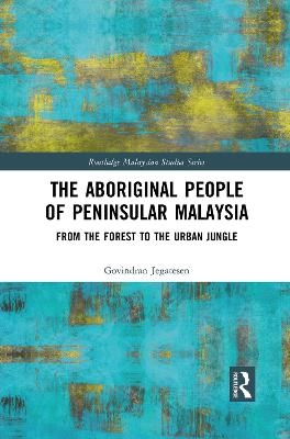 The Aboriginal People of Peninsular Malaysia - Govindran Jegatesen