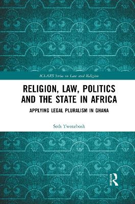 Religion, Law, Politics and the State in Africa - Seth Tweneboah