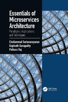 Essentials of Microservices Architecture - Chellammal Surianarayanan, Gopinath Ganapathy, Raj Pethuru