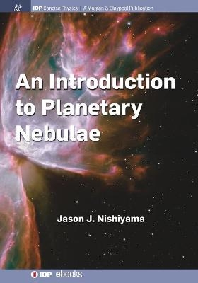 An Introduction to Planetary Nebulae - Jason J. Nishiyama