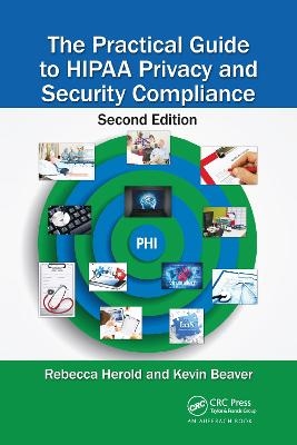 The Practical Guide to HIPAA Privacy and Security Compliance - Rebecca Herold, Kevin Beaver