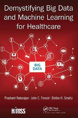 Demystifying Big Data and Machine Learning for Healthcare - Prashant Natarajan, John C. Frenzel, Detlev H. Smaltz