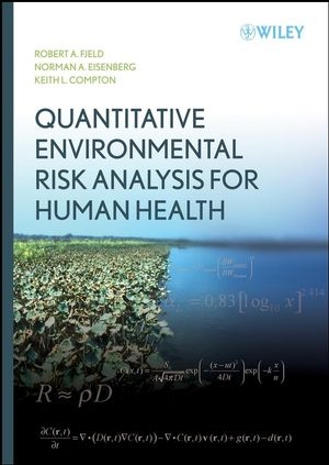 Quantitative Environmental Risk Analysis for Human Health - Robert A. Fjeld, Norman A. Eisenberg, Keith L. Compton