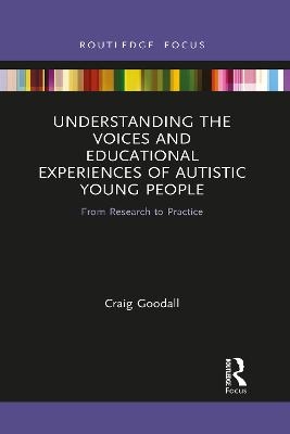 Understanding the Voices and Educational Experiences of Autistic Young People - Craig Goodall