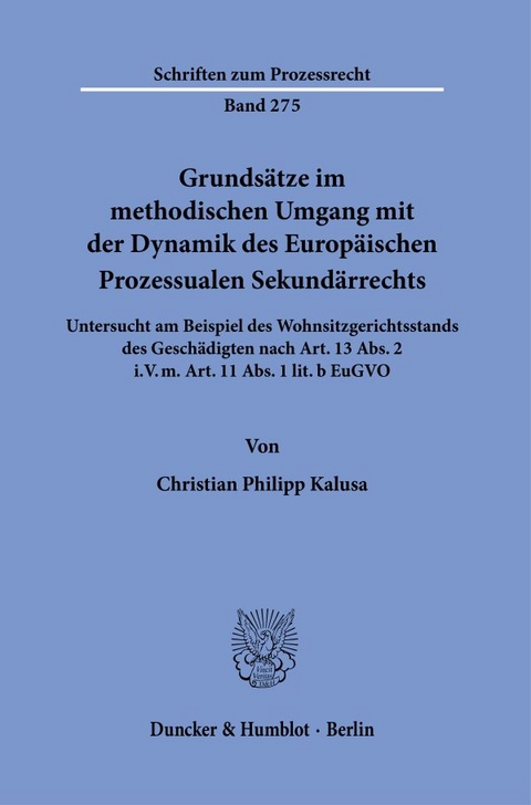 Grundsätze im methodischen Umgang mit der Dynamik des Europäischen Prozessualen Sekundärrechts. - Christian Philipp Kalusa