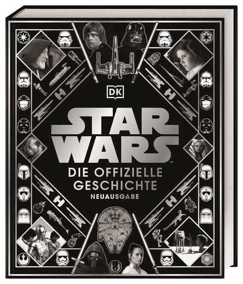 Star Wars™ Die offizielle Geschichte Neuausgabe - Kristin Baver, Pablo Hidalgo, Ryder Windham, Daniel Wallace