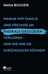 Warum wir Familie und Freunde an radikale Ideologien verlieren – und wie wir sie zurückholen können - Dana Buchzik