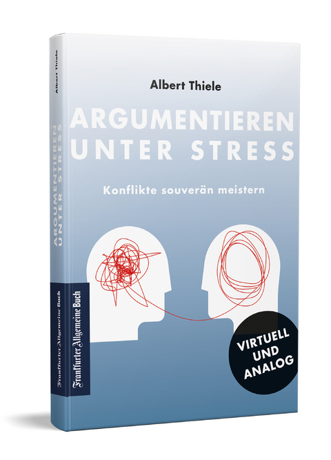 Argumentieren unter Stress - Albert Thiele