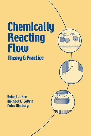 Chemically Reacting Flow -  Michael E. Coltrin,  Peter Glarborg,  Robert J. Kee