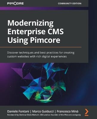 Modernizing Enterprise CMS Using Pimcore - Daniele Fontani, Marco Guiducci, Francesco Mina, Dietmar Dietz Rietsch