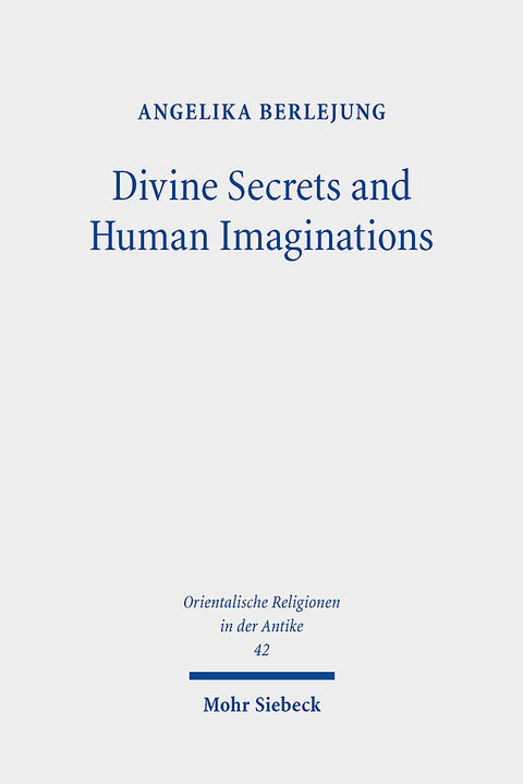 Divine Secrets and Human Imaginations - Angelika Berlejung