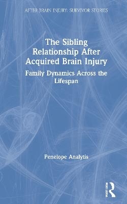 The Sibling Relationship After Acquired Brain Injury - Penelope Analytis