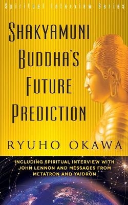 Shakyamuni Buddha's Future Prediction - Ryuho Okawa