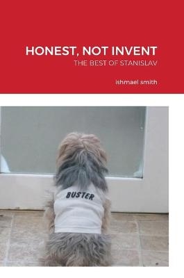 Honest, Not Invent - Ishmael Smith