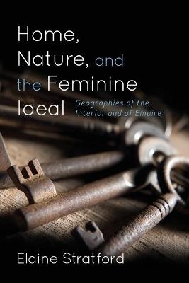 Home, Nature, and the Feminine Ideal - Elaine Stratford