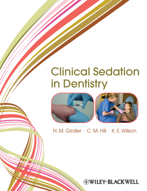 Clinical Sedation in Dentistry - N. M. Girdler, C. Michael Hill, Katherine E. Wilson