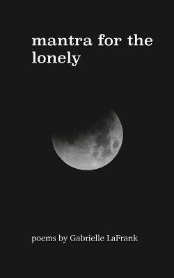 mantra for the lonely - Gabrielle Lafrank