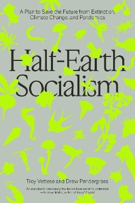 Half-Earth Socialism - Troy Vettese, Drew Pendergrass