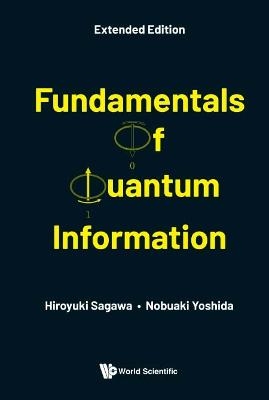 Fundamentals Of Quantum Information (Extended Edition) - Hiroyuki Sagawa, Nobuaki Yoshida