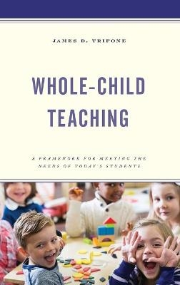 Whole-Child Teaching - James D. Trifone