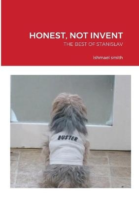 Honest, Not Invent - Ishmael Smith