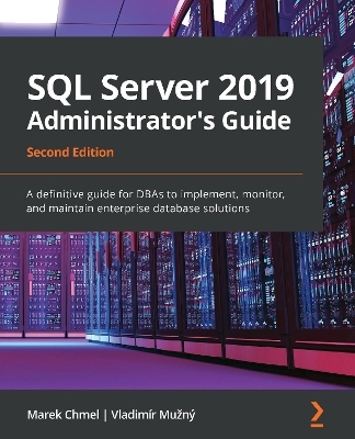 SQL Server 2019 Administrator's Guide - Marek Chmel, Vladimír Mužný