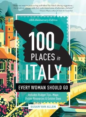 100 Places in Italy Every Woman Should Go - 10th Anniversary Edition - Susan Van Allen