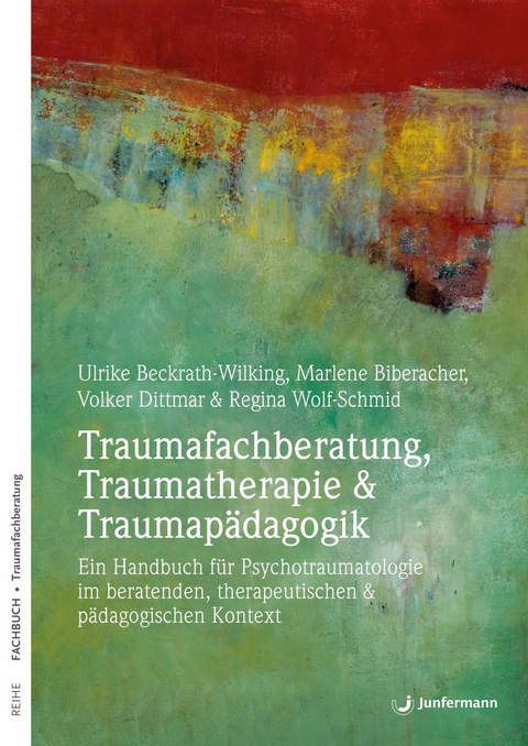 Traumafachberatung, Traumatherapie & Traumapädagogik - Ulrike Beckrath-Wilking, Regina Wolf-Schmidt, Volker Dittmar, Marlene Biberacher