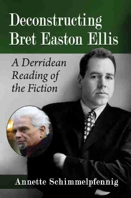 Deconstructing Bret Easton Ellis - Annette Schimmelpfennig